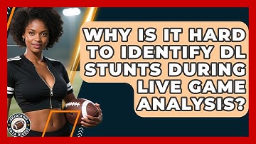 Why Is It Hard To Identify DL Stunts During Live Game Analysis? - Gridiron Data Digest