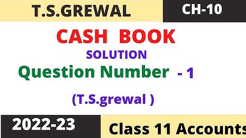 Cash Book Chapter -10 (T.S.Grewal) Solution question number -1 Class -11 accounts session (2022-23)