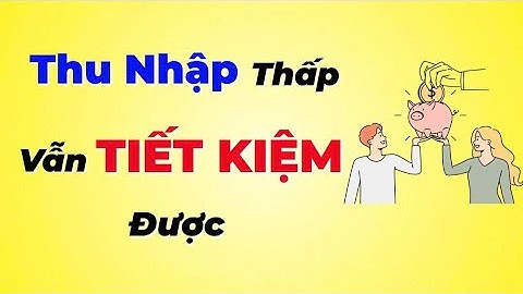 13 Cách Tiết Kiệm Tiền Dành Cho Người Thu Nhập Chỉ Vừa Đủ Sống