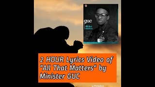 2 Hour Lyrics Video Of All That Matters By Minister Guc Closed Captioned