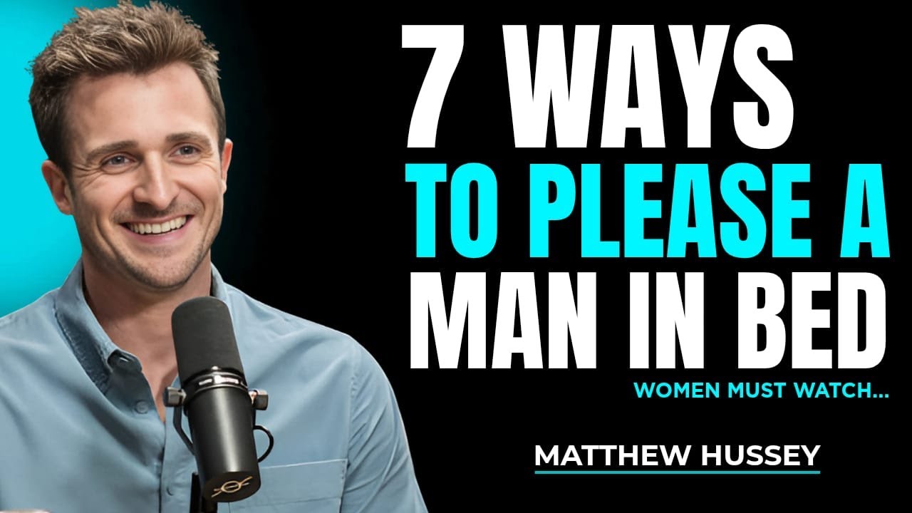 7 Ways To Please A Man In Bed | Matthew Hussey