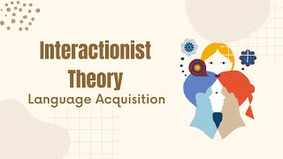 Interactionism in Language Acquisition and Learning