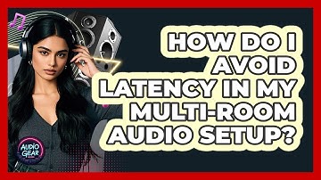 How Do I Avoid Latency In My Multi-room Audio Setup? - Audio Gear Insider