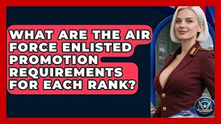 What Are The Air Force Enlisted Promotion Requirements For Each Rank? - Sky Command Brotherhood