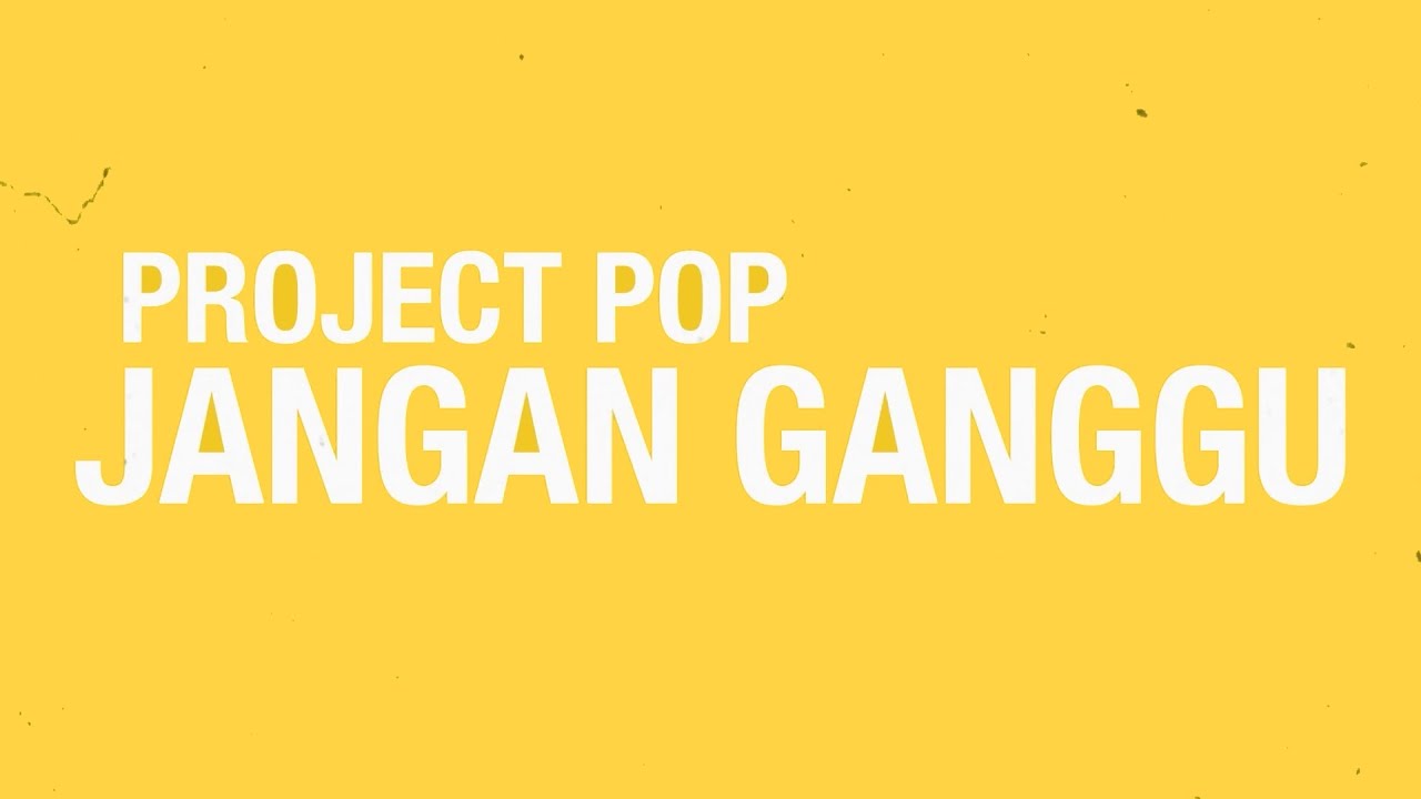 Project Pop - Jangan Ganggu (Official Lyric Video)