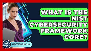 What Is The NIST Cybersecurity Framework Core? - AI and Technology Law