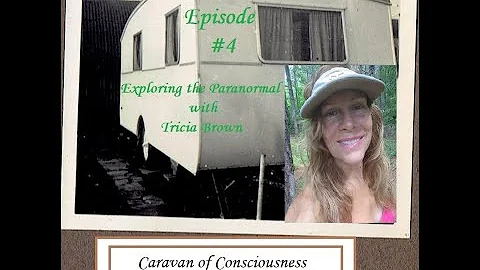 Caravan of Consciousness Episode #4 with Tricia Br...