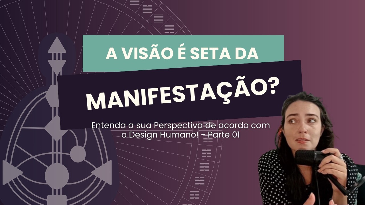 O QUE É A VARIÁVEL DA VISÃO NO HUMAN DESIGN (DESIGN HUMANO