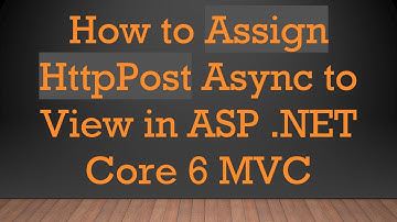 How to Assign HttpPost Async to View in ASP .NET Core 6 MVC