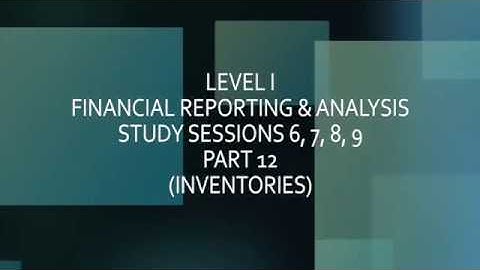 CFA Level 1 Mini-Lesson: LIFO & FIFO Inventory Accounting Methods