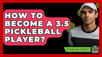 How To Become A 3.5 Pickleball Player? - The Racket Xpert