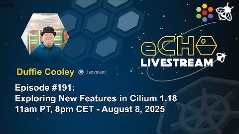 eCHO Episode 191: Exploring New Features in Cilium 1.18