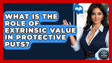 What Is The Role Of Extrinsic Value In Protective Puts? - Stock and Options Playbook