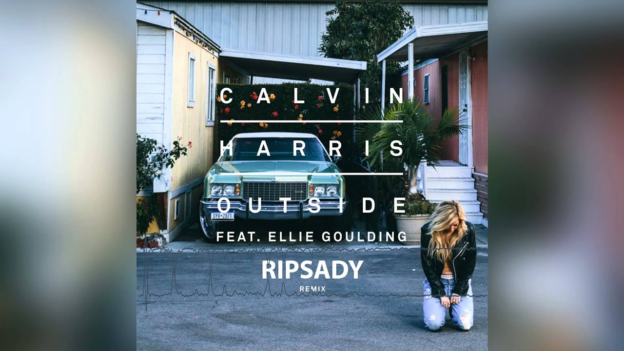 Calvin Harris ft. Ellie Goulding - Outside (Ripsady Remix)