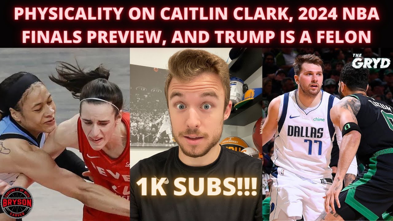 Physicality on Caitlin Clark, 2024 NBA Finals Preview, and Trump is a Felon