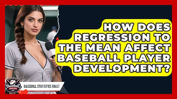 How Does Regression To The Mean Affect Baseball Player Development? - Baseball Statistics Vault