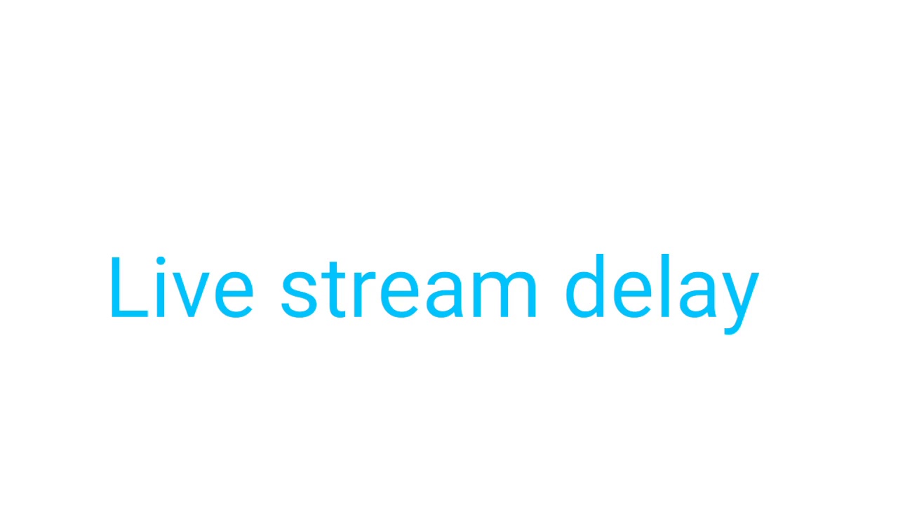 Live stream delay - YouTube