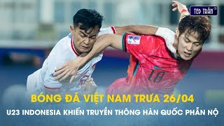 Bóng đá VN trưa 26/4: U23 Indonesia 