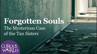 Forgotten Souls: The Mysterious Case of the Tan Sisters