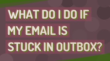 What do I do if my email is stuck in outbox?