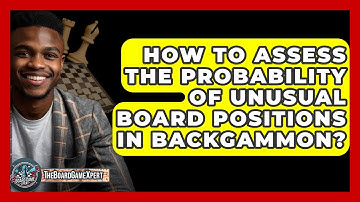 How To Assess The Probability Of Unusual Board Positions In Backgammon? - The Board Game Xpert