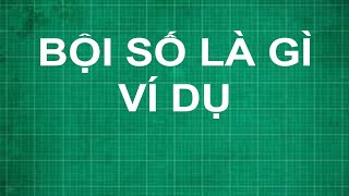 Bội số là gì ví dụ | toán lớp 6