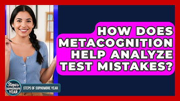 How Does Metacognition Help Analyze Test Mistakes? - Steps to Sophomore Year