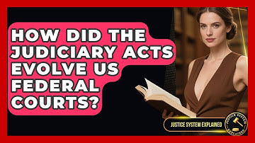 How Did The Judiciary Acts Evolve US Federal Courts? - Justice System Explained