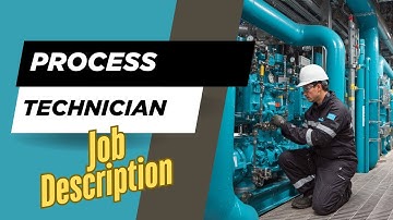 Job description of Process Technician - Role, Responsibilities & Skills