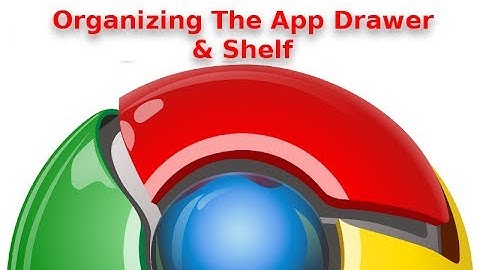 Chromebook 101: Organizing The App Drawer & Shelf