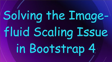 Solving the Image-fluid Scaling Issue in Bootstrap 4