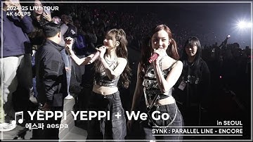 [4K] aespa 에스파 - YEPPI YEPPI + We Go | 2024-25 aespa LIVE TOUR – SYNK : PARALLEL LINE – ENCORE