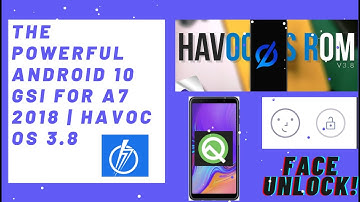 The Powerful Android 10 GSI For A7 2018 | Havoc OS 3.8 (Working Face unlock) [ Project Treble ]