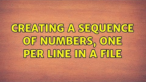 Unix & Linux: Creating a sequence of numbers, one per line in a file (5 Solutions!!)