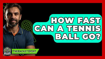 How Fast Can A Tennis Ball Go? - The Racket Xpert