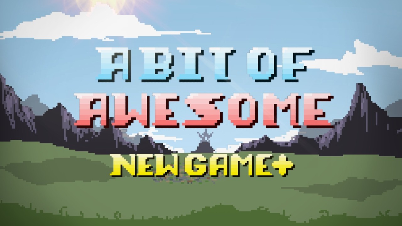 A Bit of Awesome: New Game+