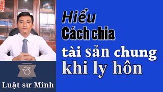 Nguyên tắc chia tài sản chung của vợ chồng khi ly hôn | Luật sư Minh