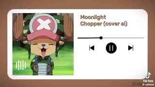 Chopper singing Moon moonlight || ♡ hoped  you like it ♡ ||