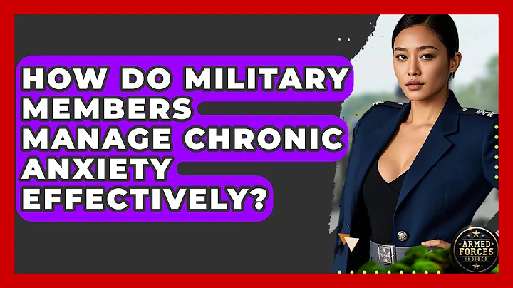 How Do Military Members Manage Chronic Anxiety Effectively? - Armed Forces Insider
