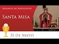 Santa Misa - Domingo 31 de Mayo 2020