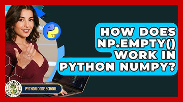 How Does Np.empty() Work In Python NumPy? - Python Code School