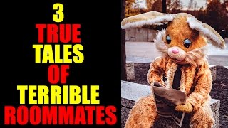 3 TRUE TALES OF TERRIBLE ROOMMATES