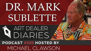 Dr. Mark Sublette: Maynard Dixon Expert & Gallery Owner - Epi. 330, Host, Michael Clawson