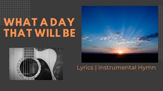 What A Day That Will Be | Instrumental With Lyrics | Guitar, Piano, Mandolin | Hymn About Heaven