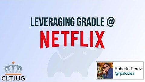 Leveraging Gradle @ Netflix