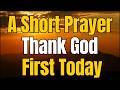 Always Thank God First  Powerful Morning Prayer to Start Your Day With God &amp; Blessings