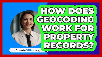 How Does Geocoding Work For Property Records? - CountyOffice.org