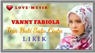 Tiga Hati Satu Cinta / Vanny Fabiola (Cover) / Liri
