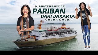 PARIBAN DARI JAKARTA DJ REMIX TERBARU 2022 Cover ONCU T