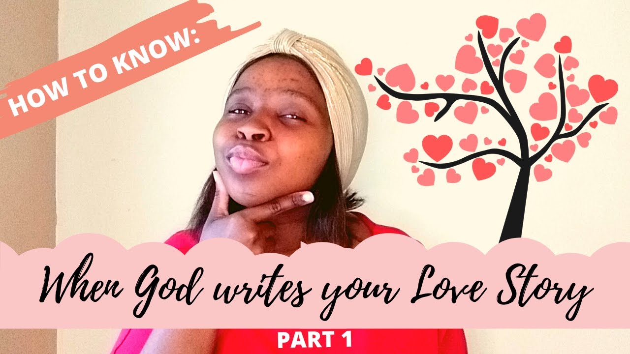 When God writes your Love Story | How to Know | Part 1 - YouTube